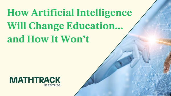 How Artificial Intelligence Will Change Education...and How It Won't