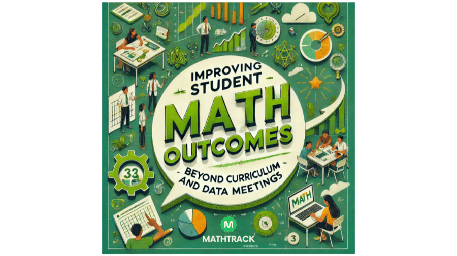 Improving Student Math Outcomes: Beyond Curriculum and Data Meetings