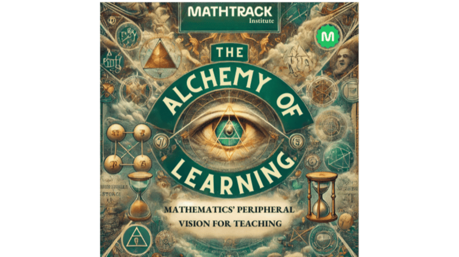 The Alchemy of Learning: Mathematics Peripheral Vision for Teaching